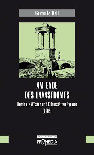 Am Ende des Lavastromes: Durch die Wüsten und Kulturstätten Syriens (1905) von Promedia Verlagsges. Mbh